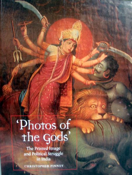 PINNEY,C. - Photo's of the Gods The Printed Image and Political Struggle in India