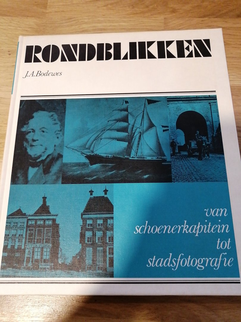 J.A. Bodewes - Rondblikken van schoenerkapitein tot stadsfotografie