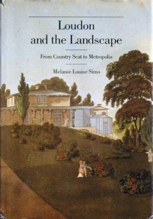 Simo, Melanie Louise - Loudon and the Landscape: From Country Seat to Metropolis, 1783-1843