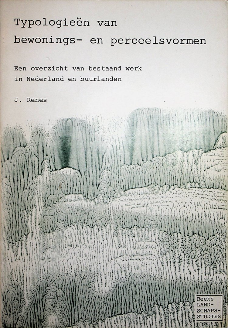 Renes, Johannes - Typologieën van bewonings- en perceelsvormen : een overzicht van bestaand werk in Nederland en buurlanden / J. Renes