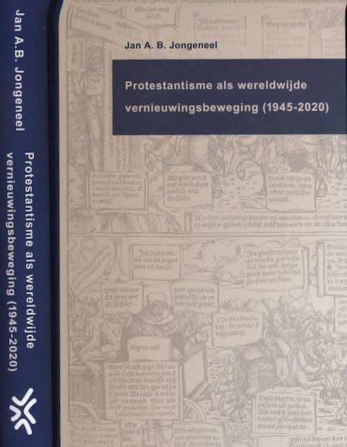 Jongeneel, Jan A.B. - Protestantisme als Wereldwijde Vernieuwingsbeweging (1945-2020).