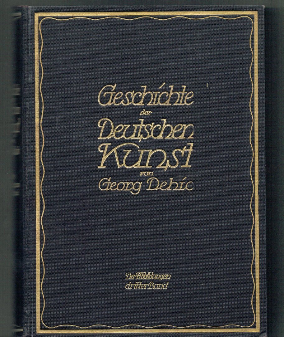 Dehio, Georg - Geschichte der Deutschen Kunst. Dritter Band des Textes und der Abbildungen (2 dln)