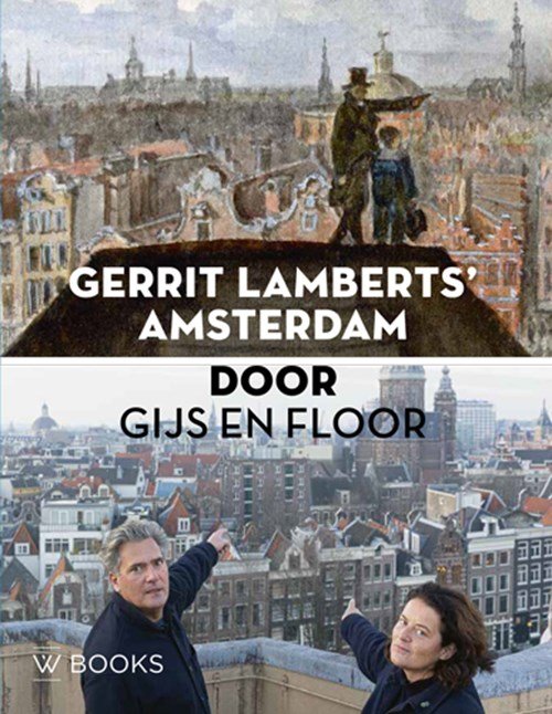 Floor van Spaendonck ; Gijs Stork ; Izanna Mulder - Gerrit Lamberts’ Amsterdam door Gijs en Floor