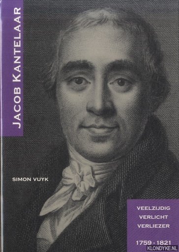 Vuyk, Simon - Jacob Kantelaar: veelzijdig verlicht verliezer 1759-1821