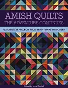Koolish, Lynn. - Amish Quilts. The Adventure Continues: Featuring 21 Projects from Traditional to Modern.