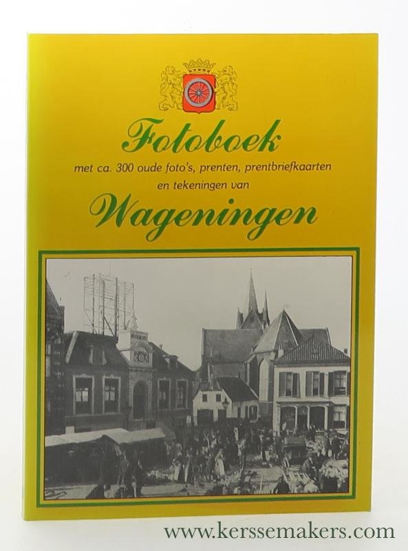 Heijers, K. (ed.). - Fotoboek Wageningen : met ca. 300 oude foto's, prenten, prentbriefkaarten en tekeningen.