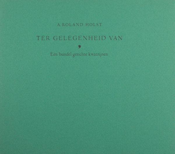 Roland Holst, A. - Ter gelegenheid van. Een bundel gerichte kwatrijnen.