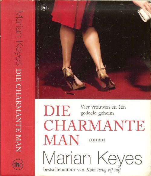 Keyes, Marian Vertaling Cherie van Gelder  Omslagontwerp  Marlies Visser - Die Charmante Man .. Vier vrouwen en een gedeeld geheim