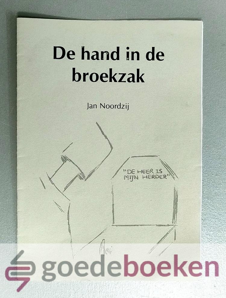 Noordzij, Jan - De hand in de broekzak --- Meditatief verhaal n.a.v. enkele woorden uit Psalm 23.