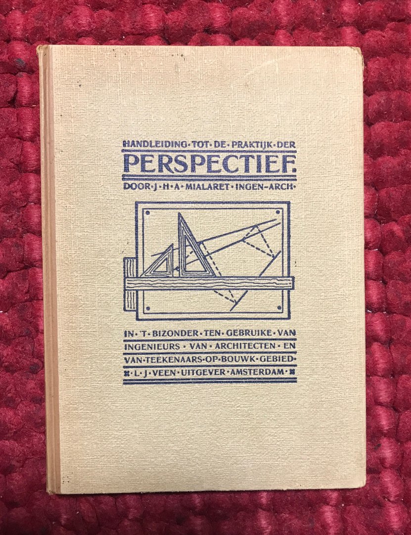 Mialaret, J.H.A. - Handleiding tot de practijk der perspectief. In 't bijzonder ten gebruike van ingenieurs, van architecten en van teekenaars op bouwkundig gebeid