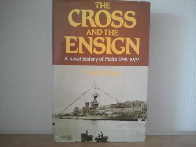 Peter Elliott - The cross and the Ensign Naval history Malta