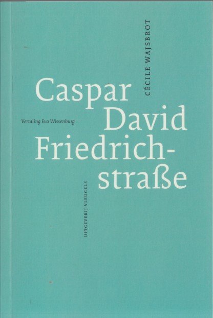 Wajsbrot, Cécile - Caspar David Friedrichstrasse.