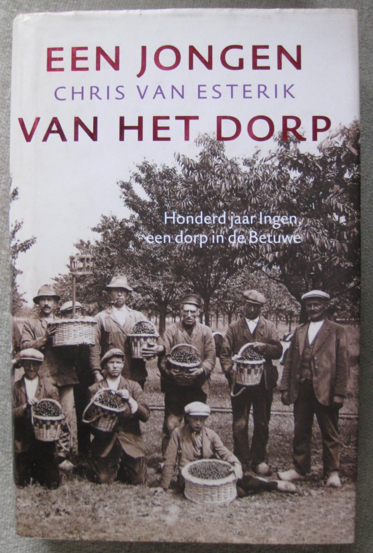 Esterik, Chris van - Een jongen van het dorp   .   Honderd jaar Ingen, een dorp in de Betuwe