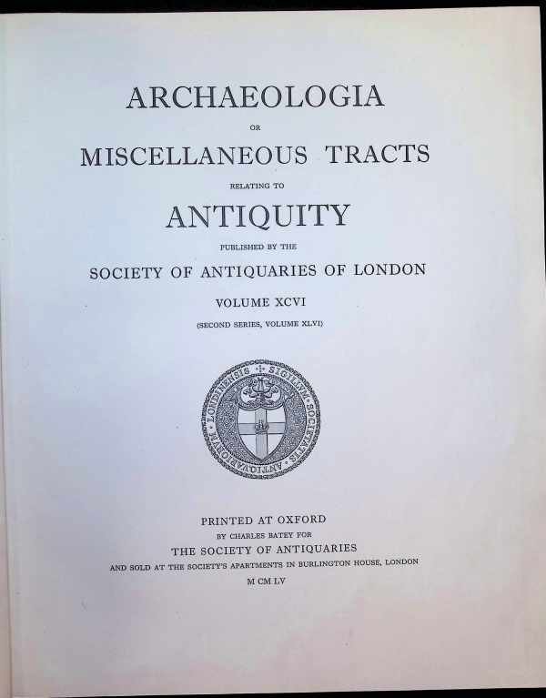  - Archaeologia or Miscellaneous Tracts relating to Antiquity published by the Society of Antiquaries of London Volume XCVI ( second series, volume XLVI )