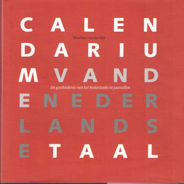 Sijs, Nicoline van der - Calendarium van de Nederlandse taal. De geschiedenis van het Nederlands in jaartallen