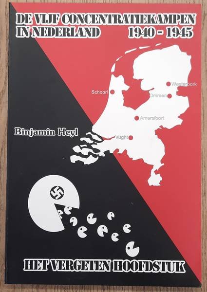 HEYL, BINJAMIN. - De vijf concentratiekampen in Nederland, Het vergeten hoofdstuk