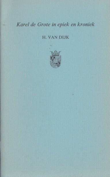 Dijk, Hans van - Karel de Grote in epiek en kroniek.