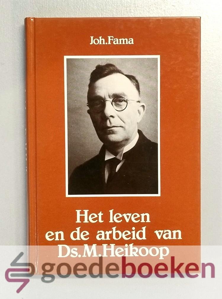 Fama, Joh. - Het leven en de arbeid van Ds. M. Heikoop --- Met een voorwoord van Ds. G.H. Kersten