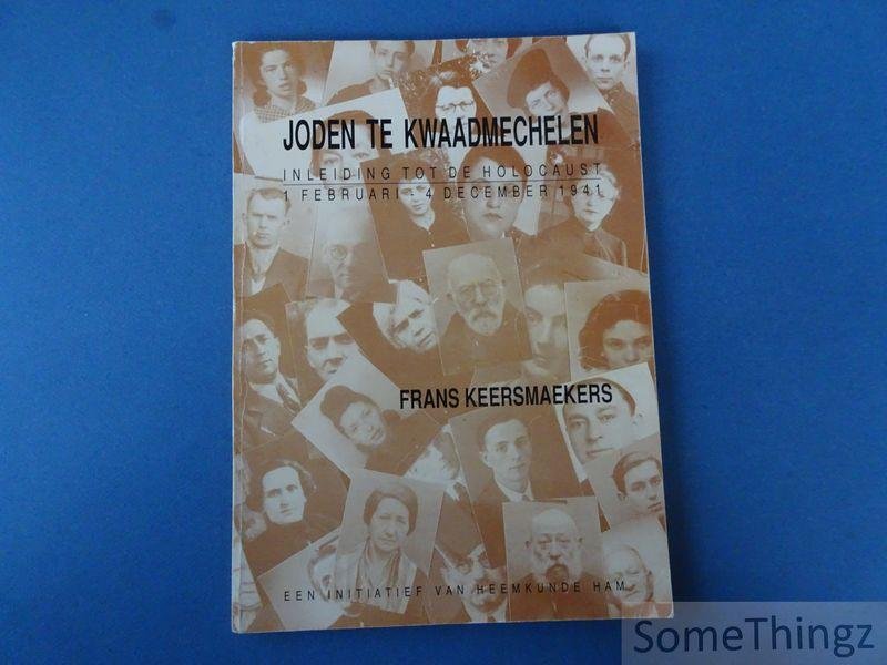 Keersmaekers, Frans. - Joden te Kwaadmechelen : inleiding tot de Holocaust, 1 februari - 4 december 1941.