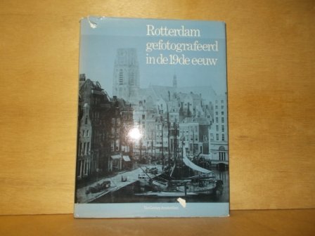  - Rotterdam gefotografeerd in de 19e eeuw