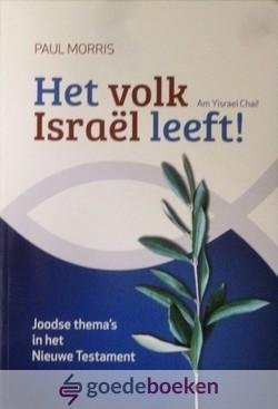 Morris, Paul - Het volk Israël leeft *nieuw* --- Am Yisrael Chai! Joodse themas in het Nieuwe Testament