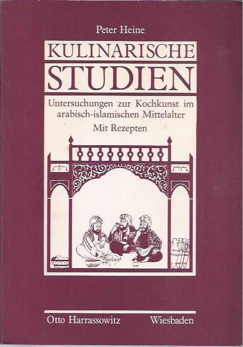 Heine, Peter. - Kulinarische Studien: Untersuchungen zur Kockunst im arabisch-islamischen Mittelalter.