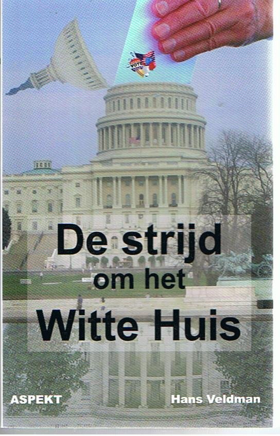 Veldman, Hans - De strijd om het Witte Huis