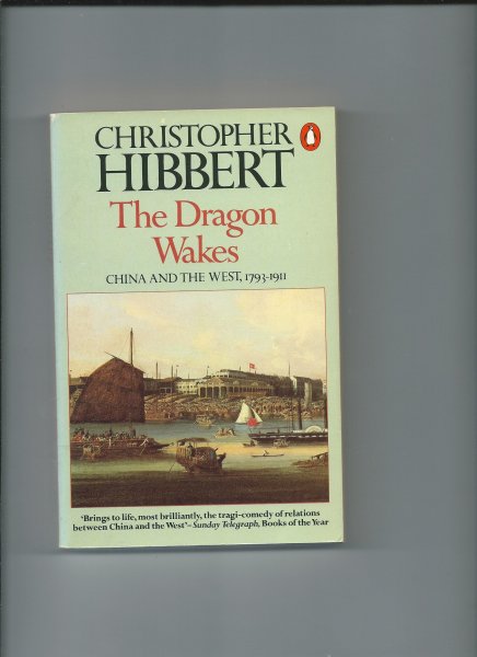 Hibbert, Christopher - The dragon wakes. China and the West 1793 - 1911