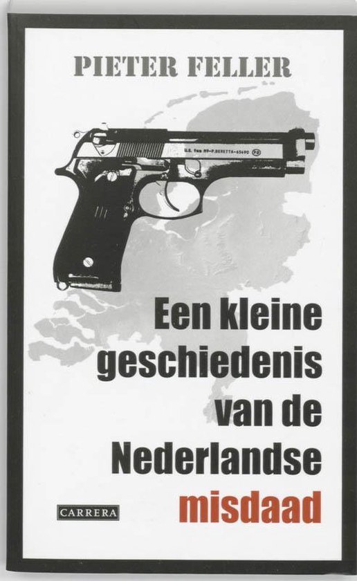 Feller, Pieter - Een Kleine Geschiedenis Van De Nederlandse Misdaad Na 1945