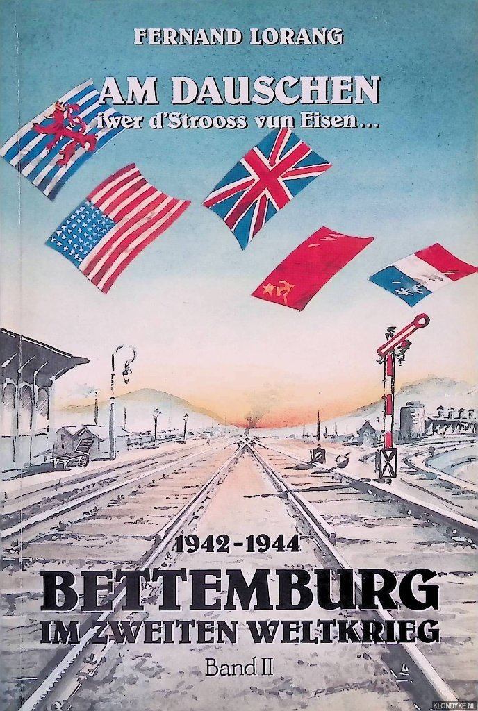Lorang, Fernand - Am Dauschen: iwer d'Strooss vun Eisen. . .: Bettemburg im Zweiten Weltkrieg: Band II: Vom Generalstreik bis zur Befreiung 1942-1944