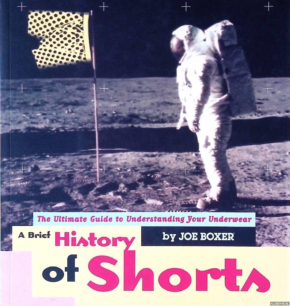Boxer, Joe - A Brief History of Shorts: The Ultimate Guide to Understanding Your Underwear