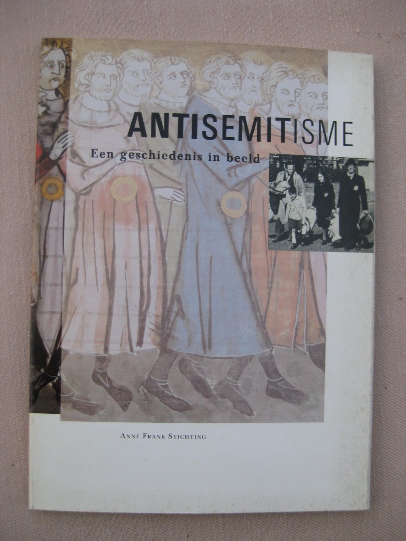 Boonstra, Janrense, Jansen, Hans en Kniesmeyer, Joke (red.) - Antisemitisme. Een geschiedenis in beeld.
