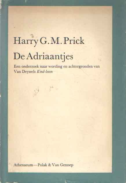 Prick, Harry G.M. - De Adriaantjes. Een onderzoek naar wording en achtergronden van Van Deyssels Kind-leven