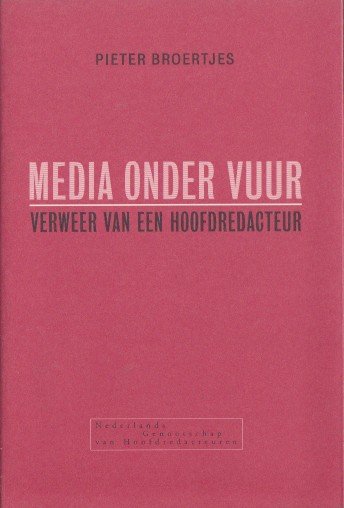 Broertjes, Pieter - Media onder vuur - verweer van een hoofdredacteur.