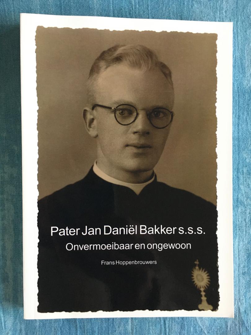Hoppenbrouwers, Frans - Pater Jan Daniël Bakker s.s.s. Onvermoeibaar en ongewoon.