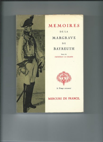 Gaxotte, Pierre (Préface) - Mémoires de Frédérique Sophie Wilhelmine Margrave de Bayreuth....depuis l'année 1706 jusqu'a 1742