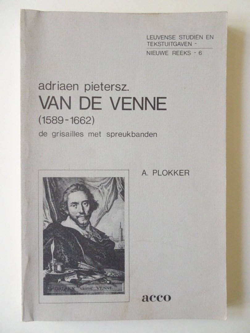 Plokker, A.. - Adriaen Pietersz. van de Venne (1589-1662). De grisailles met spreukbanden. Leuvense Studiën en Tekstuitgaven- Nieuwe Reeks  6.