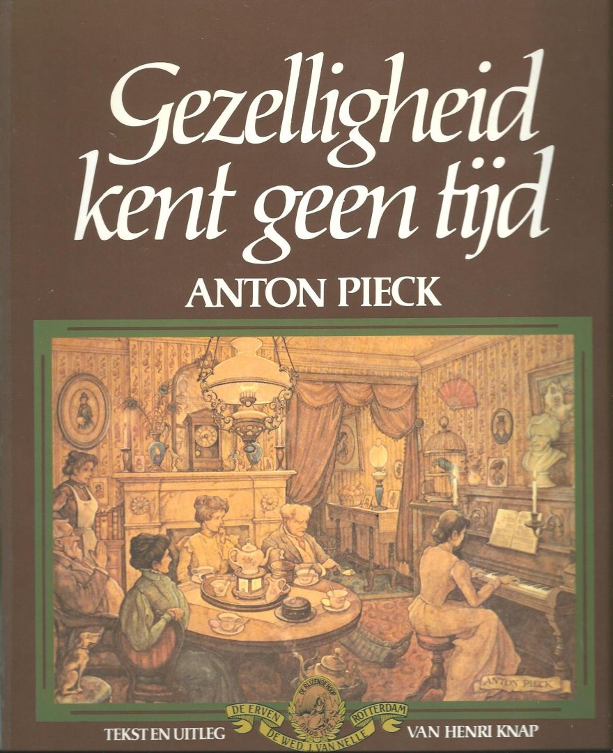 Pieck, Anton ; Knap, Henri - Gezelligheid kent geen tijd / tekst en uitleg Henri Knap