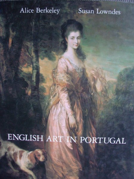 Berkeley, Alice / Susan Lowndes - English Art in Portugal