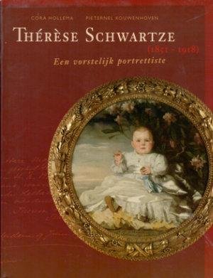 SCHWARTZE -  Hollema, C. & P. Kouwenhoven: - Thérèse Schwartze (1851-1918). Een vorstelijk portrettiste.