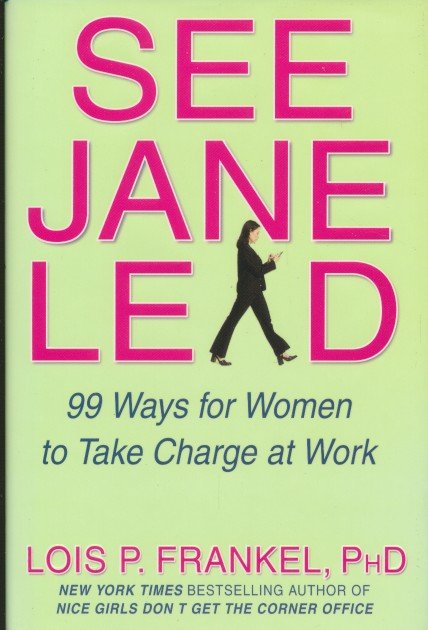 Frankel, Lois P. - See Jane Lead. 99 Ways for Women to Take Charge at Work