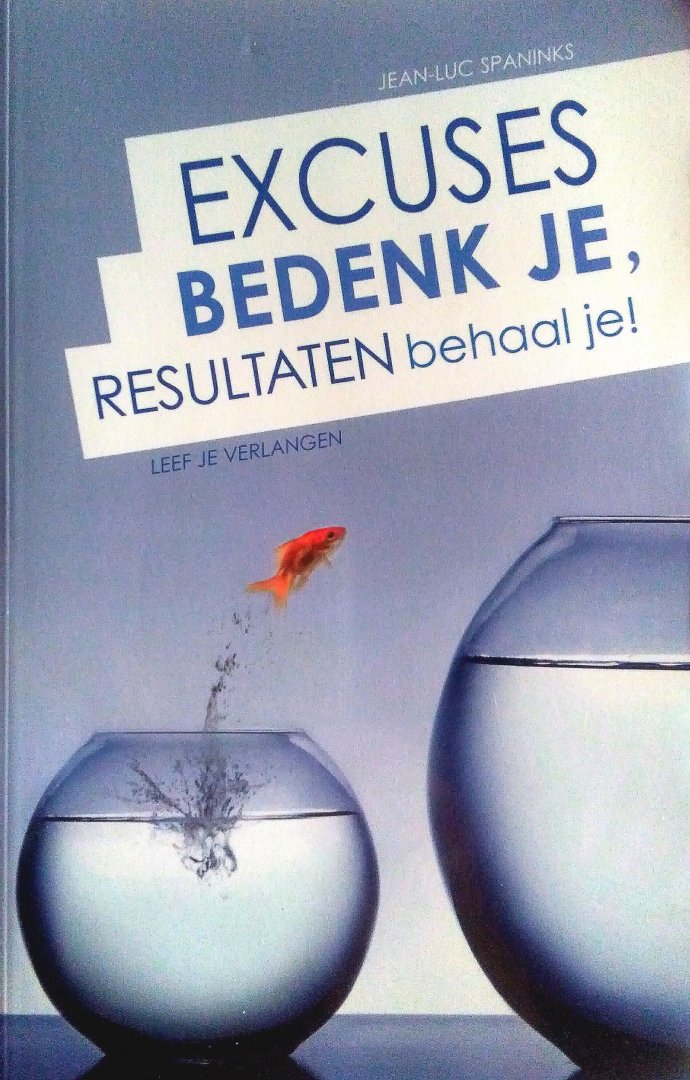 Spaninks , Jean-Luc . [ isbn 9789055992539 ]  1717 - Excuses Bedenk Je, Resultaten Behaal Je ! ( Leef je verlangen . ) Een inspirerende en universele methode om je verlangens om te zetten in geweldige resultaten en een prachtige toekomst.  Met Excuses bedenk je, resultaten behaal je!