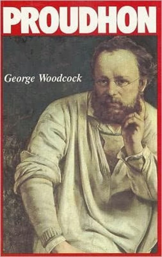 Woodcock, George - Pierre-Joseph Proudhon / A Biography