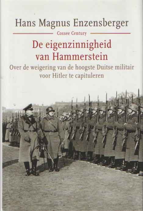 Enzensberger, Hans Magnus - De eigenzinnigheid van Hammerstein. Over de weigering van de hoogste Duitse militair te capituleren voor Hitler