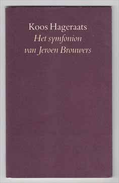 HAGERAATS, KOOS (1953) - Het symfonion van Jeroen Brouwers. Bij de voltooiing van de romantriologie 'Het verzonkene', 'Bezonken rood' en 'De Zondvloed'.