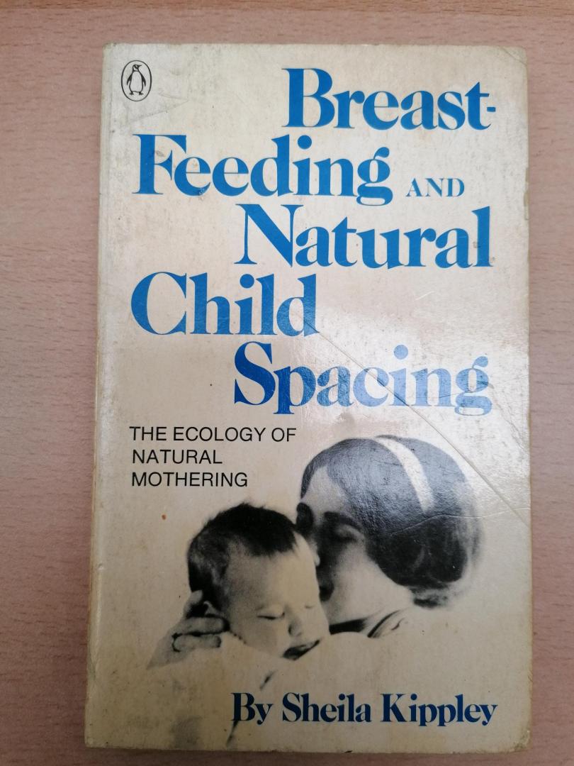 Kippley, sheila - Breast-feeding and Natural Child Spacing ; The Ecology of Natural Mothering