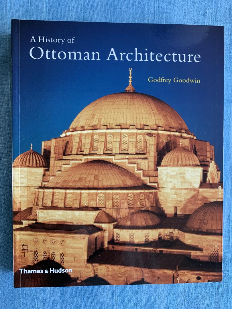 Goodwin, Godfrey - A History of Ottoman Architecture