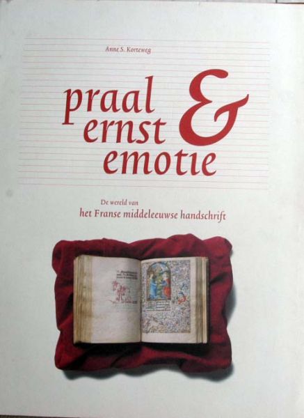 Anne S. Kortewe - Praal ,ernst & emotie.Frans Middeleeuws handschrift
