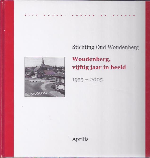 HONDERS, Ody, Piet de KRUIF [Samenstellers] - Woudenberg, vijftig jaar in beeld 1955-2005. Uijt hoven, dorpen en steden.