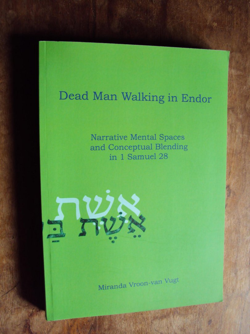 Vroon-van Vugt, Miranda - Dead Man Walking in Endor. Narrative Mental Spaces and Conceptual Blending in 1 Samuel 28